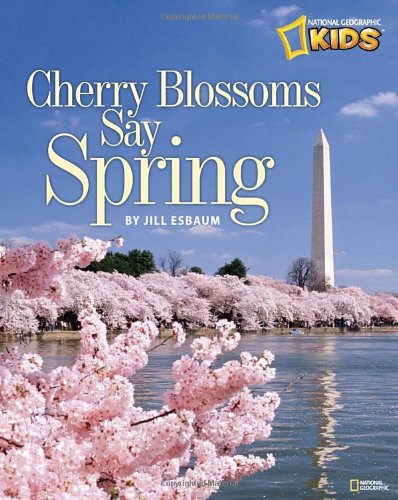Cherry Blossoms Say Spring (National Geographic Kids)